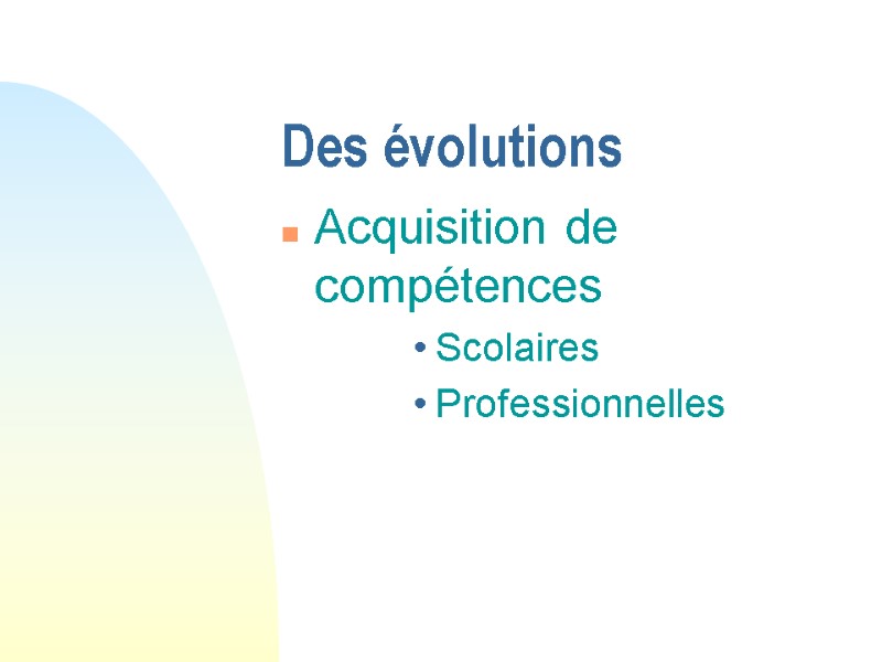 Des évolutions Acquisition de compétences Scolaires Professionnelles